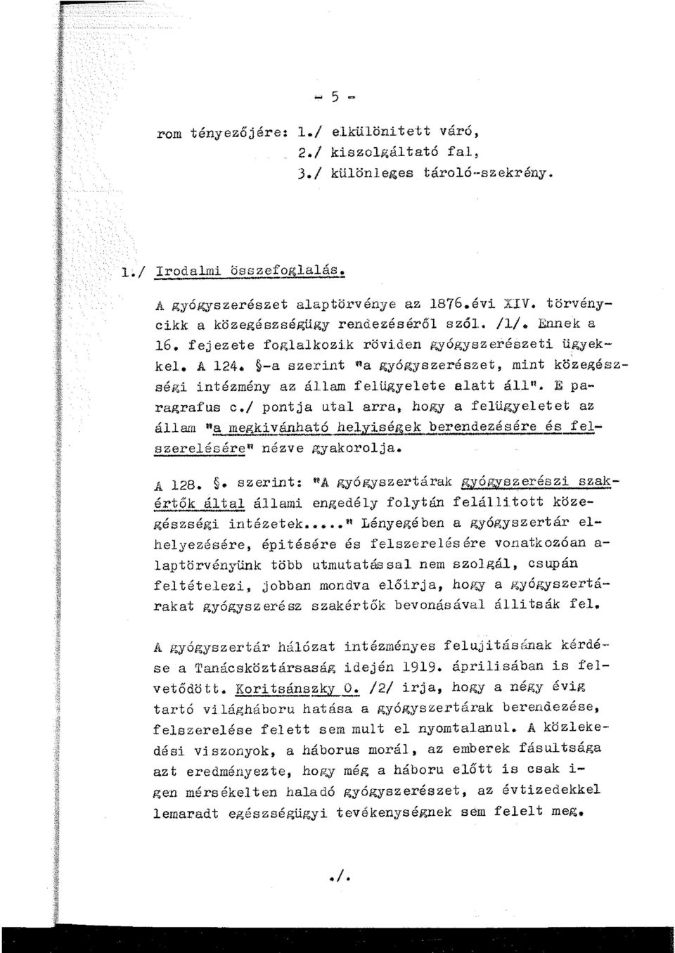 -a ezerint "a gyógyszerészet, mint közegész ségi intézmény az áam feügyeete aatt á". E paragrafus c./ pontja uta arra, hogy a feügyeetet az áam ".