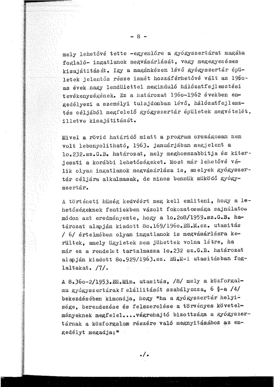 Ez a határozat 196o- 1962 években e'" gedéyezi a szeméyi tuajdonban évő, háózatfejesztés céjábó megfeeő ietve kisajátitását. gyógyszertár épüetek megvéteét, 1\U.ve a rövid határidő mi.