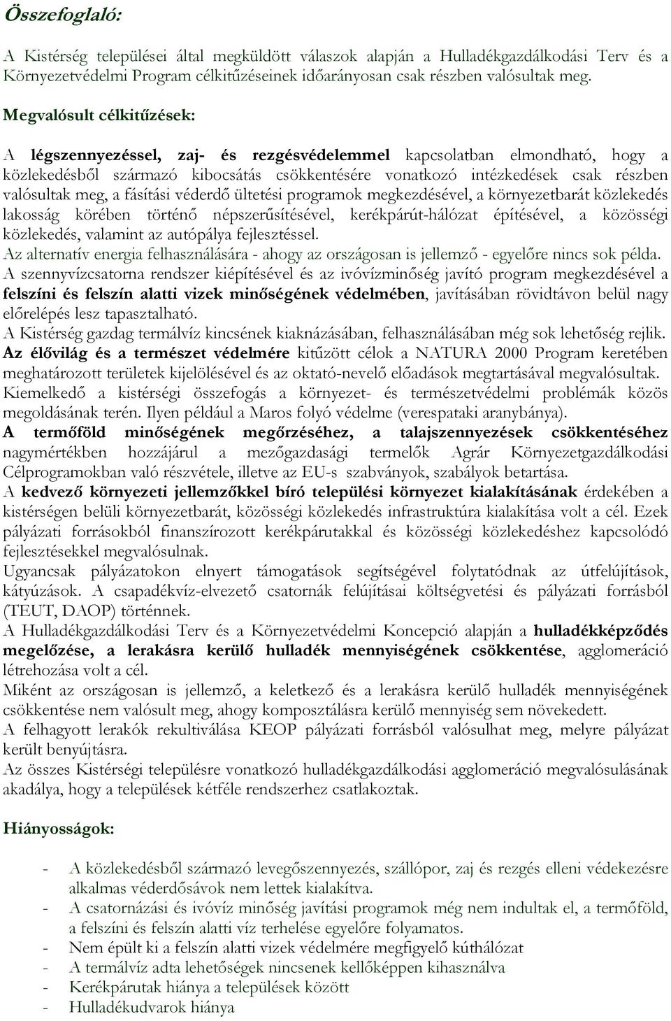 meg, a fásítási véderdő ültetési programok megkezdésével, a környezetbarát közlekedés lakosság körében történő népszerűsítésével, kerékpárút-hálózat építésével, a közösségi közlekedés, valamint az