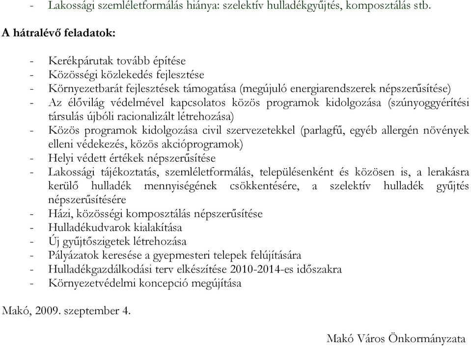 kapcsolatos közös programok kidolgozása (szúnyoggyérítési társulás újbóli racionalizált létrehozása) - Közös programok kidolgozása civil szervezetekkel (parlagfű, egyéb allergén növények elleni