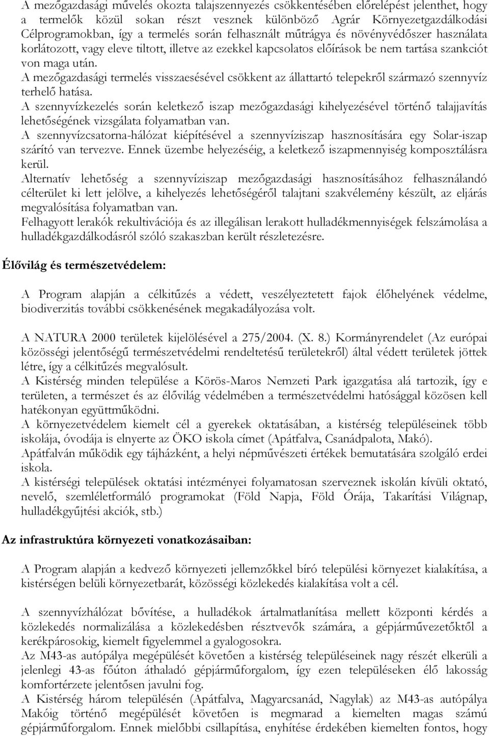 A mezőgazdasági termelés visszaesésével csökkent az állattartó telepekről származó szennyvíz terhelő hatása.