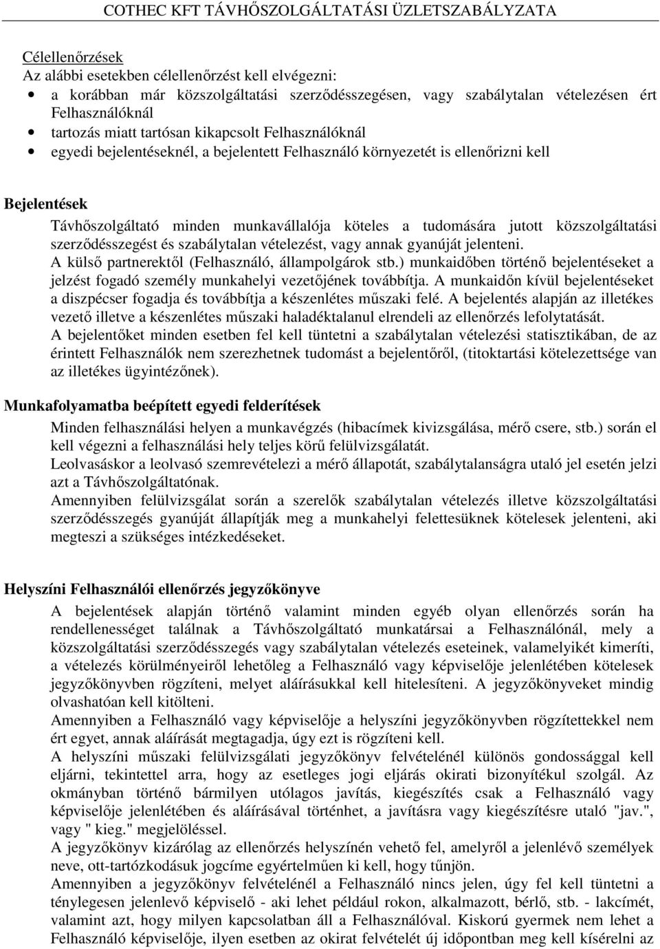 közszolgáltatási szerződésszegést és szabálytalan vételezést, vagy annak gyanúját jelenteni. A külső partnerektől (Felhasználó, állampolgárok stb.