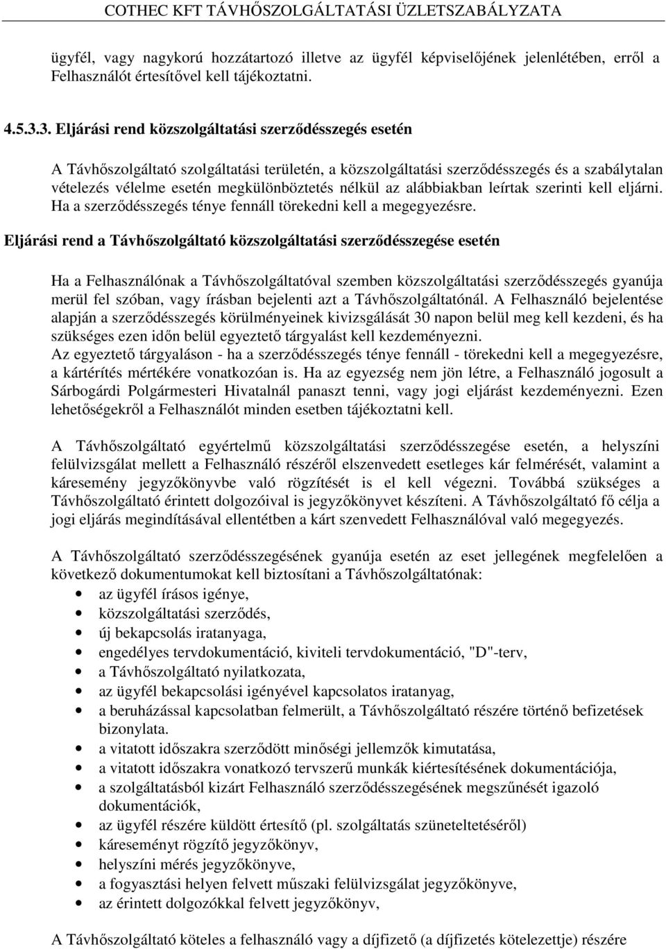 nélkül az alábbiakban leírtak szerinti kell eljárni. Ha a szerződésszegés ténye fennáll törekedni kell a megegyezésre.