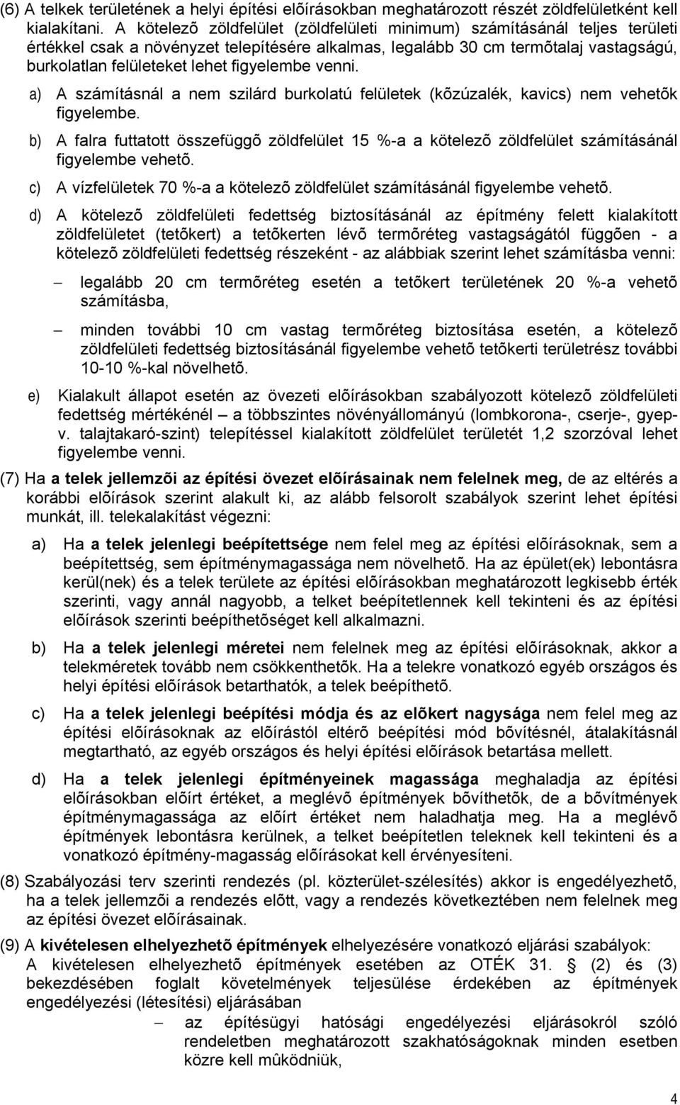 figyelembe venni. a) A számításnál a nem szilárd burkolatú felületek (kõzúzalék, kavics) nem vehetõk figyelembe.
