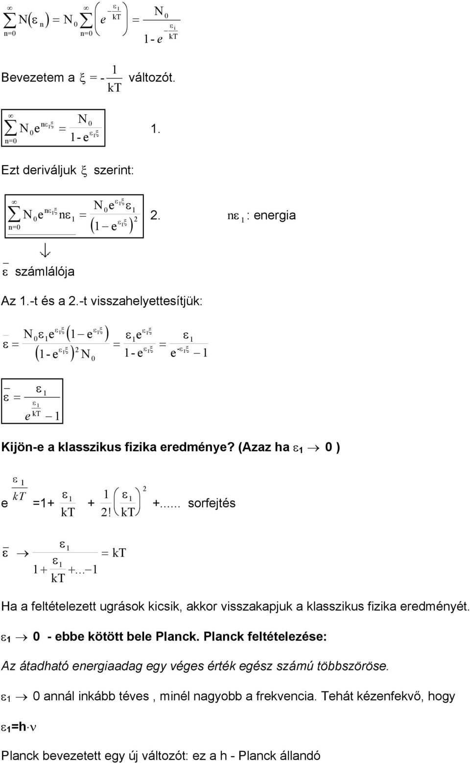 ε ε ε + +... Ha a fltétlztt ugrások kcsk, akkor vsszakapjuk a klasszkus fzka rdményét. ε - bb kötött bl Planck.