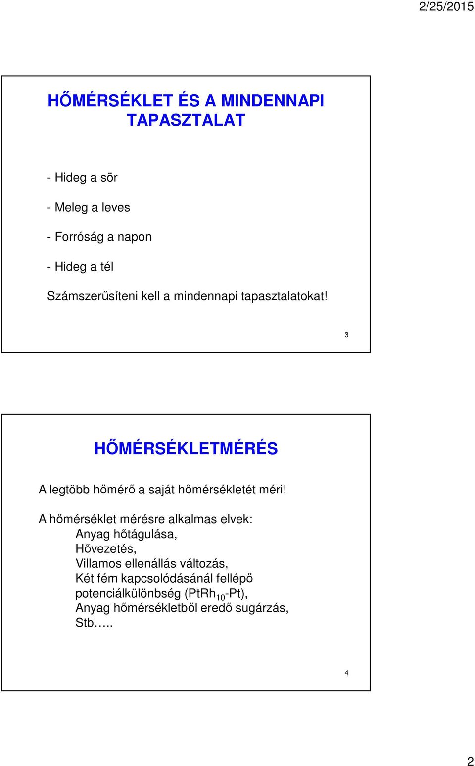 3 HŐMÉRSÉKLETMÉRÉS A legtöbb hőmérő a saját hőmérsékletét méri!