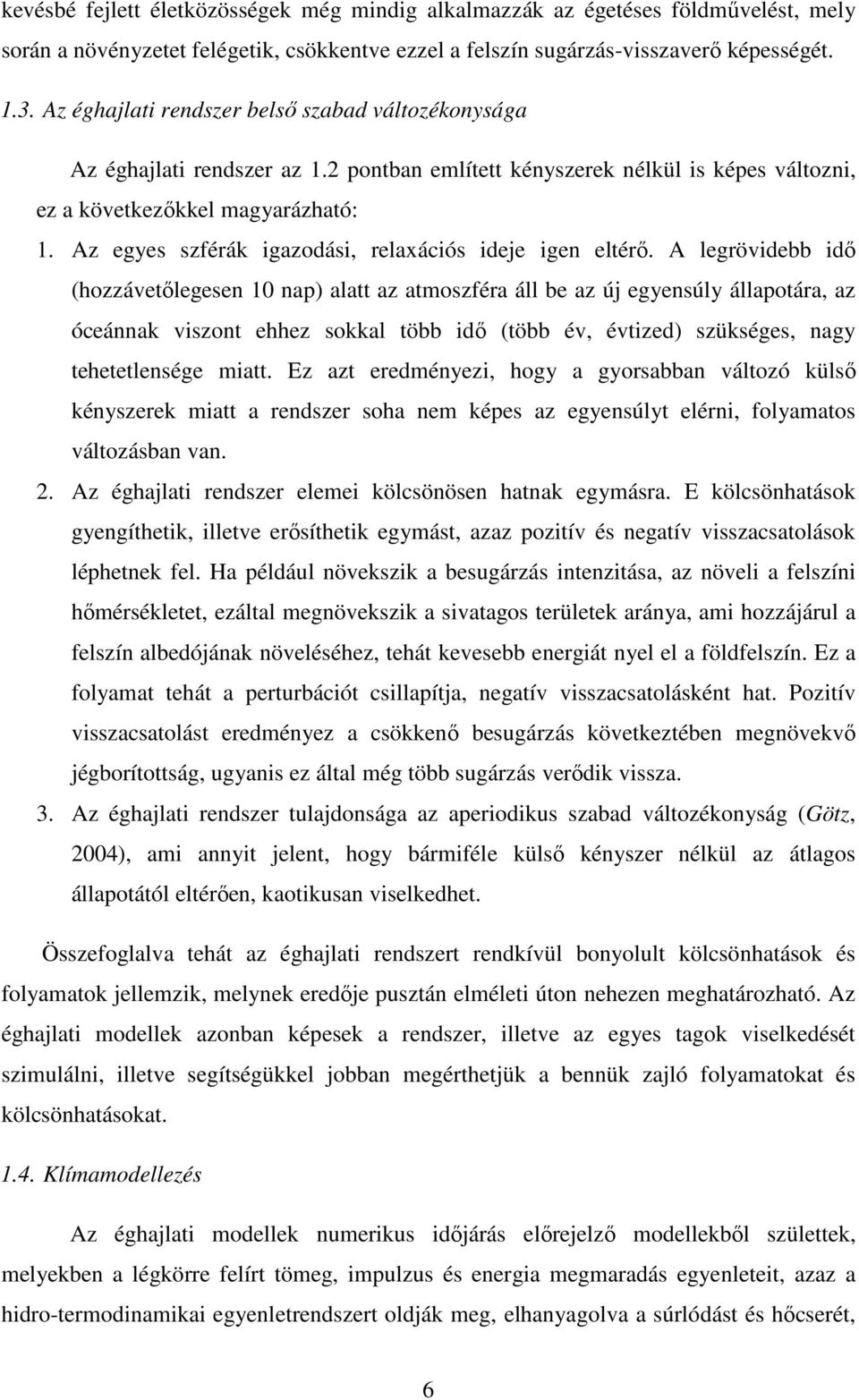 Az egyes szférák igazodási, relaxációs ideje igen eltérő.