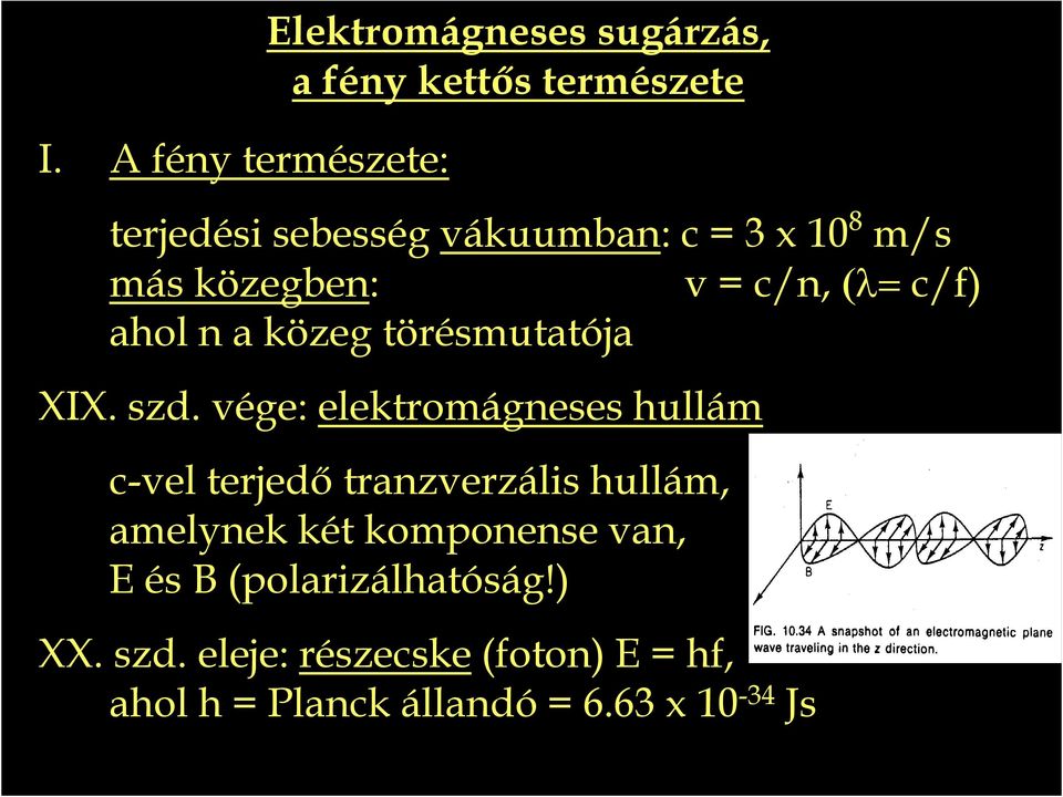 vége: elektromágneses hullám c-vel terjedı tranzverzális hullám, amelynek két komponense van, E és