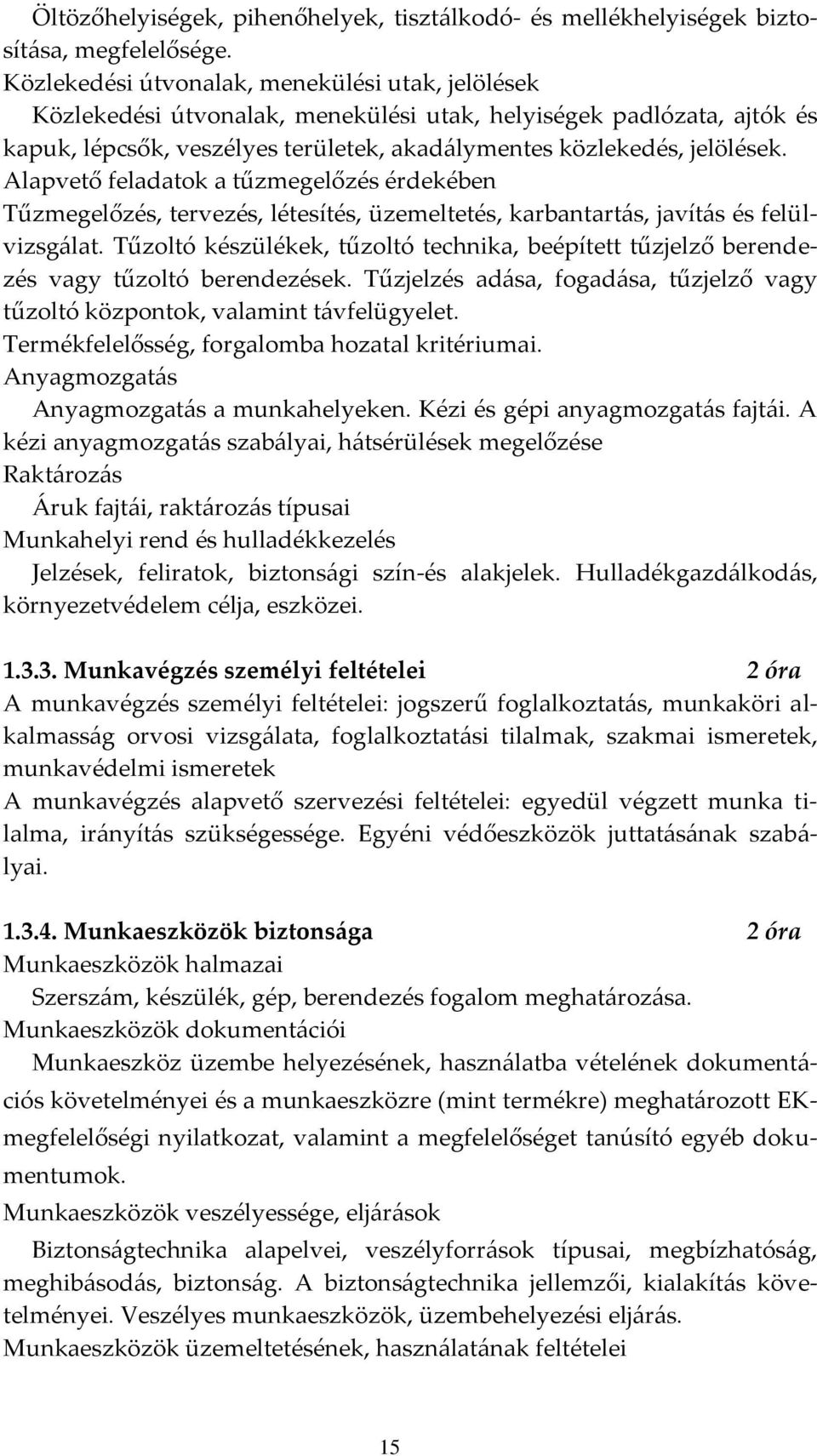 Alapvető feladatok a tűzmegelőzés érdekében Tűzmegelőzés, tervezés, létesítés, üzemeltetés, karbantart{s, javít{s és felülvizsg{lat.