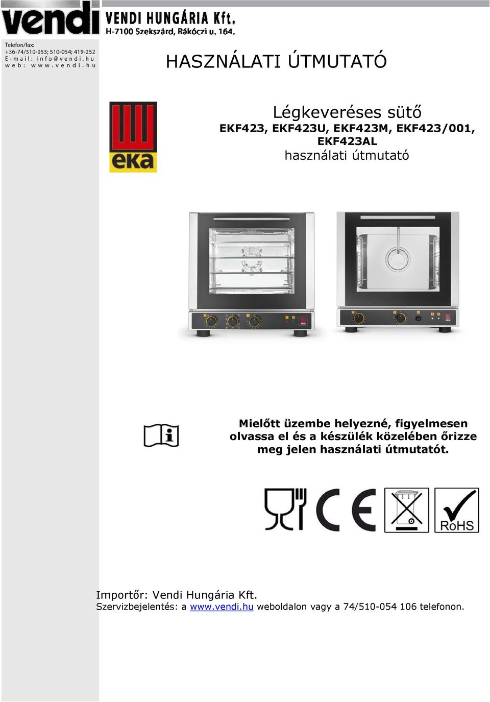 készülék közelében őrizze meg jelen használati útmutatót.
