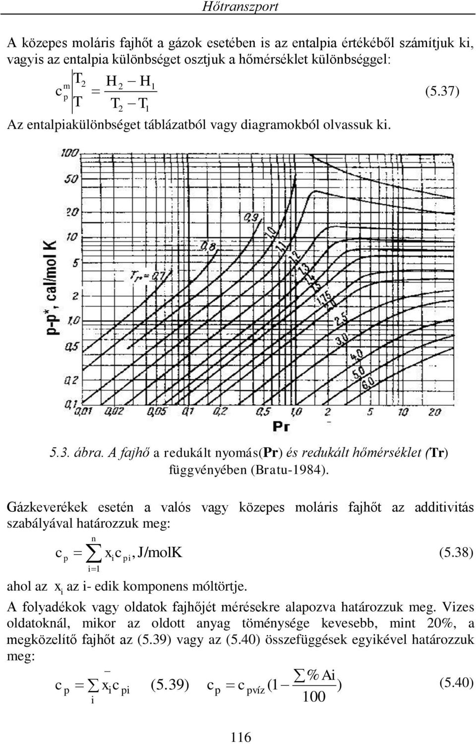 Gákeveékek eseté a valós vag köees molás fajhőt a addtvtás sabálával hatáouk meg:,j/molk (5.8) ahol a a - edk komoes móltötje.