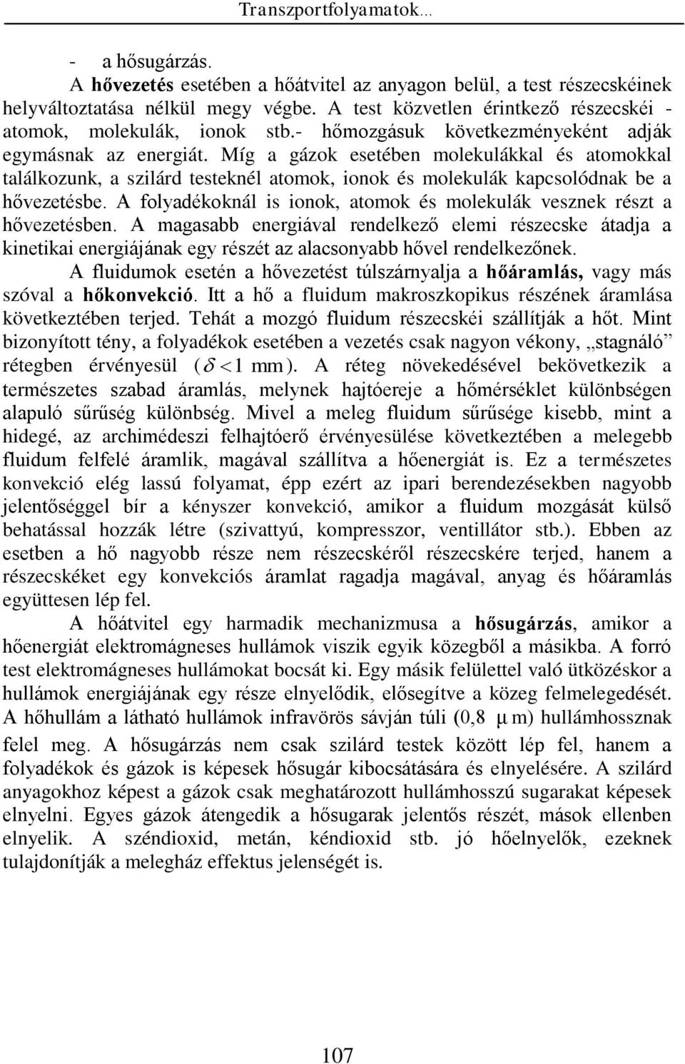 A foladékokál s ook, atomok és molekulák vesek ést a hőveetésbe. A magasabb eegával edelkeő elem éseske átadja a ketka eegájáak eg ését a alasoabb hővel edelkeőek.