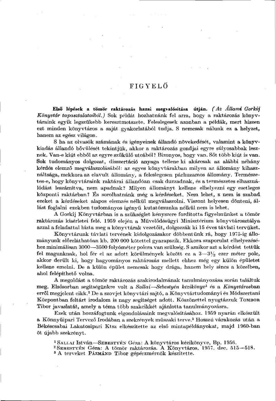 S nemcsak nálunk ez a helyzet, hanem az egész világon.
