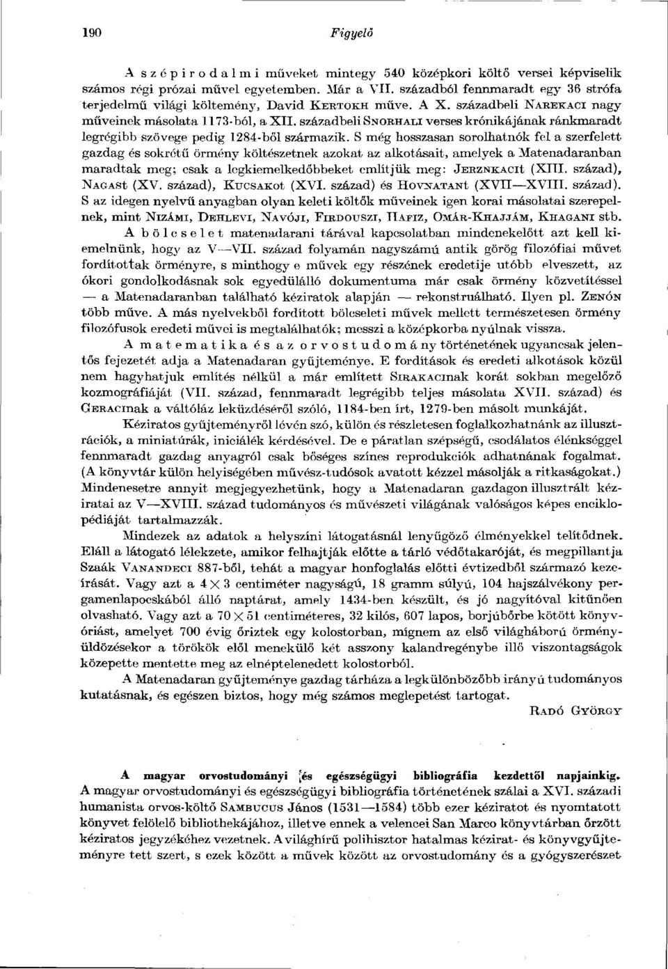 századbeli SNORHALI verses krónikájának ránkmaradt legrégibb szövege pedig 1284-ből származik.