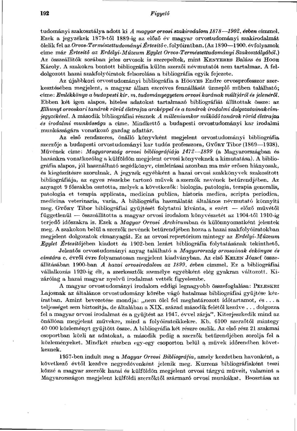 évfolyamok címe már Értesítő az Erdélyi-Múzeum Egylet Orvos-Természettudományi Szakosztályából.) Az összeállítók sorában jeles orvosok is szerepeltek, mint KENYERES Balázs és HOOR Károly.