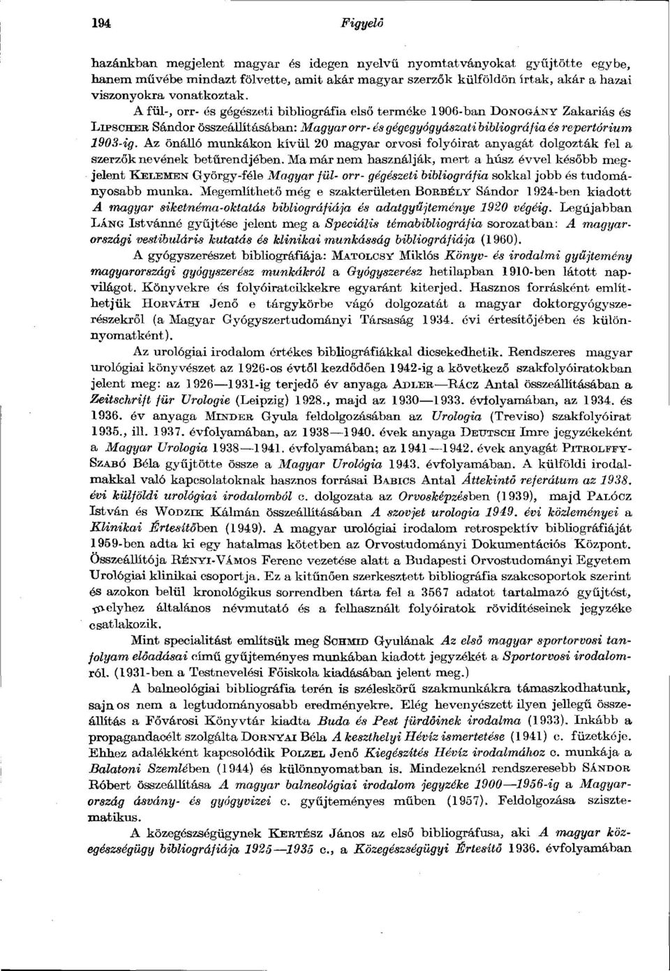 Az önálló munkákon kívül 20 magyar orvosi folyóirat anyagát dolgozták fel a szerzők nevének betűrendjében.