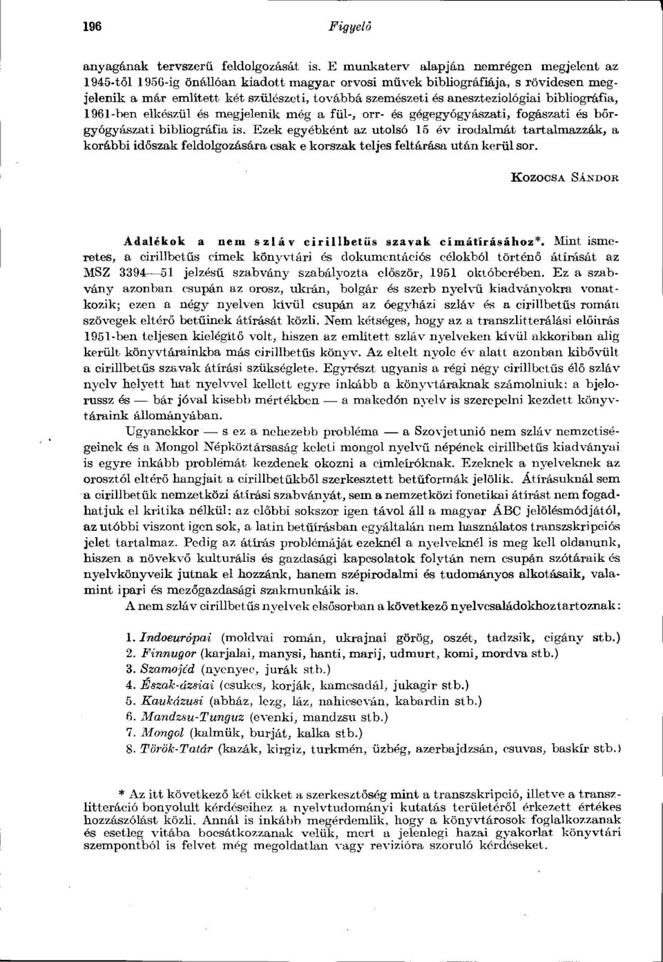 aneszteziológiai bibliográfia, 1961-ben elkészül és megjelenik még a fül-, orr- és gógegyógyászati, fogászati és bőrgyógyászati bibliográfia is.