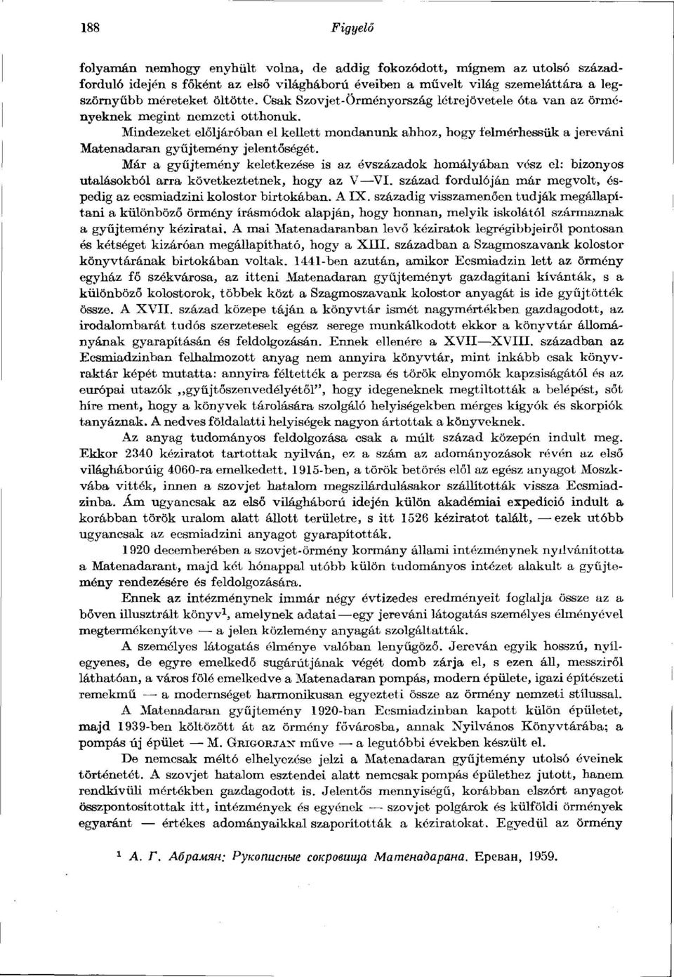 Mindezeket elöljáróban el kellett mondanunk ahhoz, hogy felmérhessük a jereváni Matenadaran gyűjtemény jelentőségét.