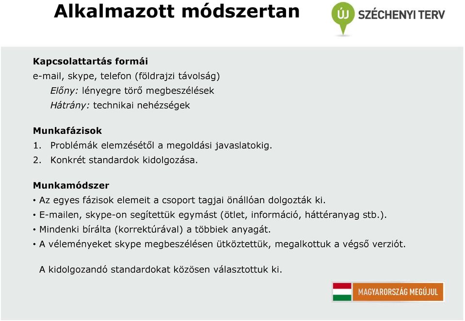 Munkamódszer Az egyes fázisok elemeit a csoport tagjai önállóan dolgozták ki.