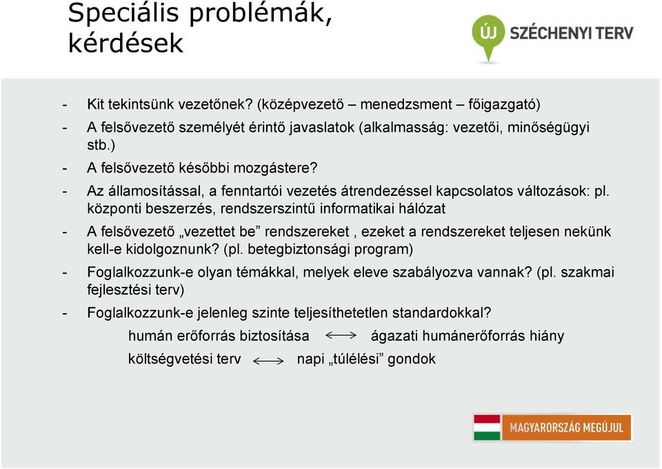 központi beszerzés, rendszerszintű informatikai hálózat - A felsővezető vezettet be rendszereket, ezeket a rendszereket teljesen nekünk kell-e kidolgoznunk? (pl.