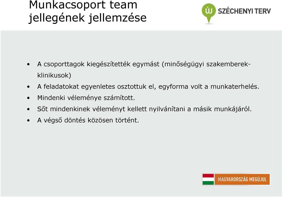 egyforma volt a munkaterhelés. Mindenki véleménye számított.