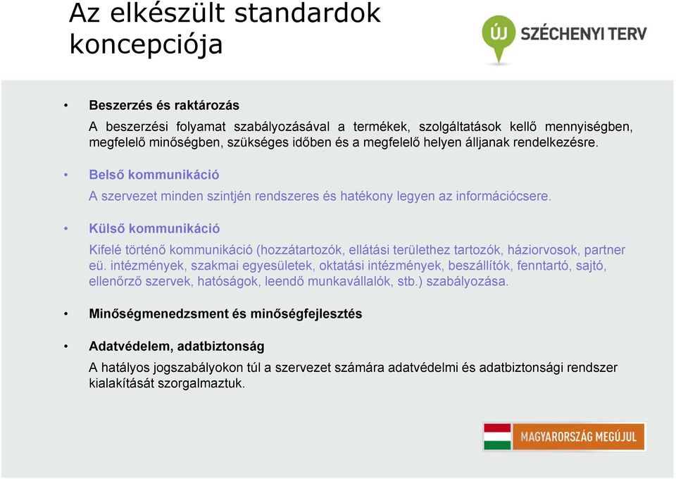 Külső kommunikáció Kifelé történő kommunikáció (hozzátartozók, ellátási területhez tartozók, háziorvosok, partner eü.