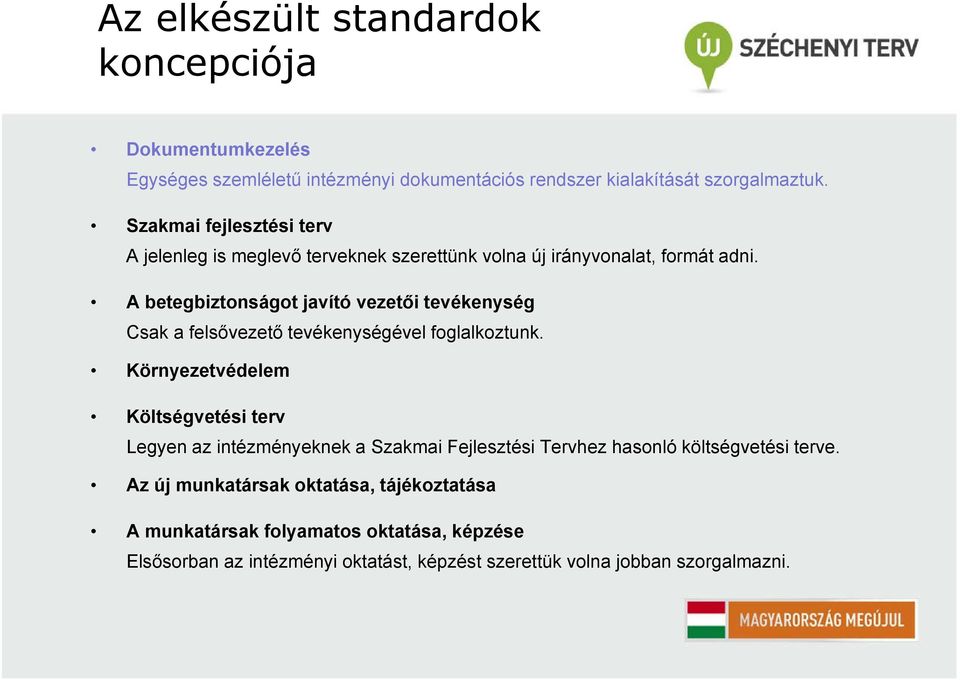 A betegbiztonságot javító vezetői tevékenység Csak a felsővezető tevékenységével foglalkoztunk.