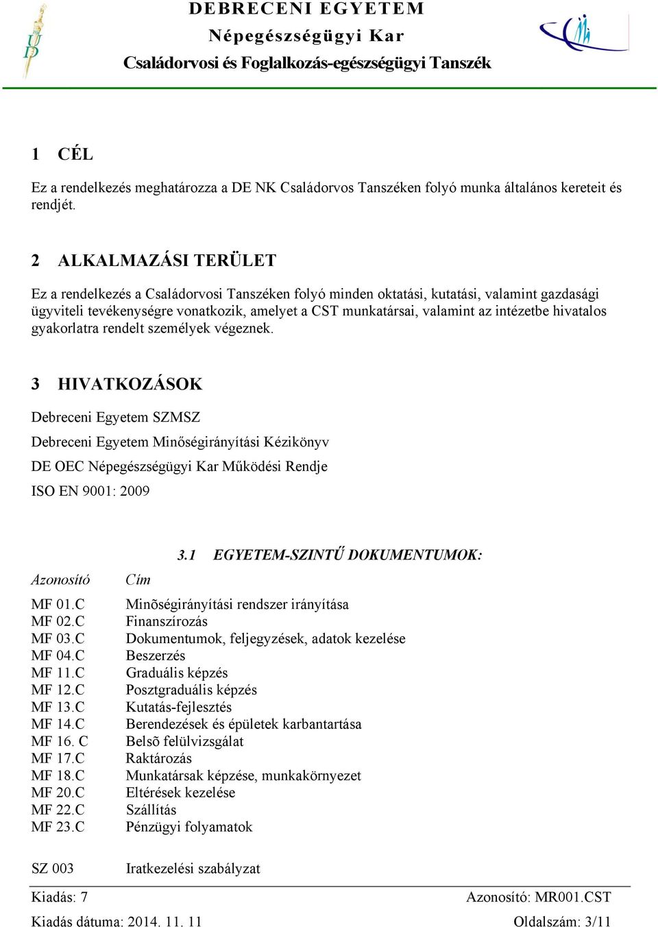 intézetbe hivatalos gyakorlatra rendelt személyek végeznek.