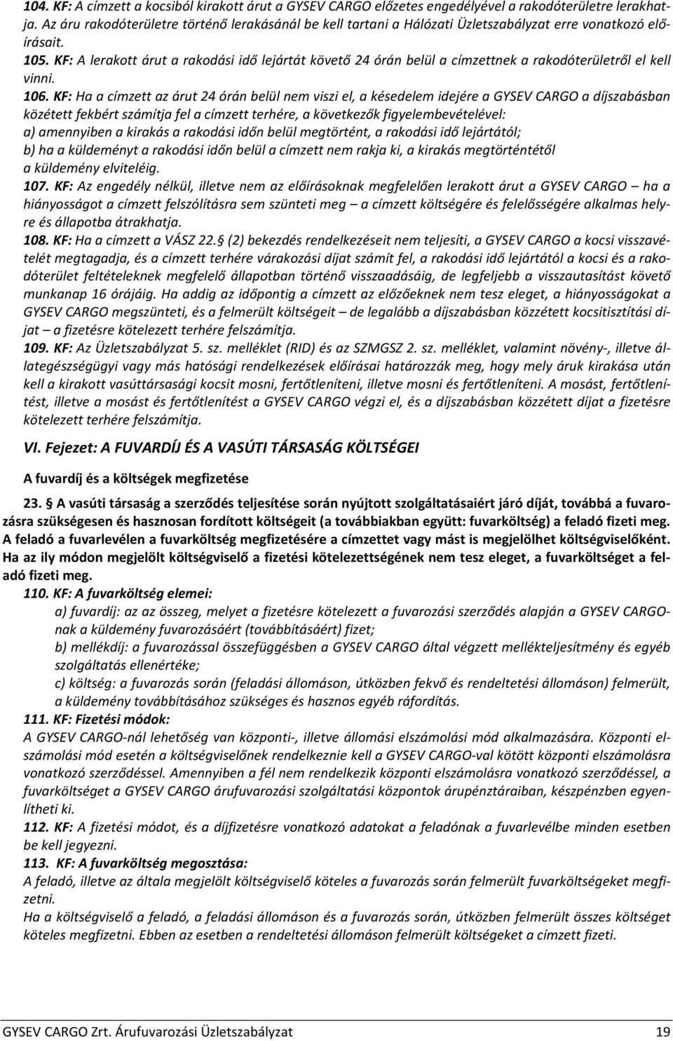 KF: A lerakott árut a rakodási idő lejártát követő 24 órán belül a címzettnek a rakodóterületről el kell vinni. 106.