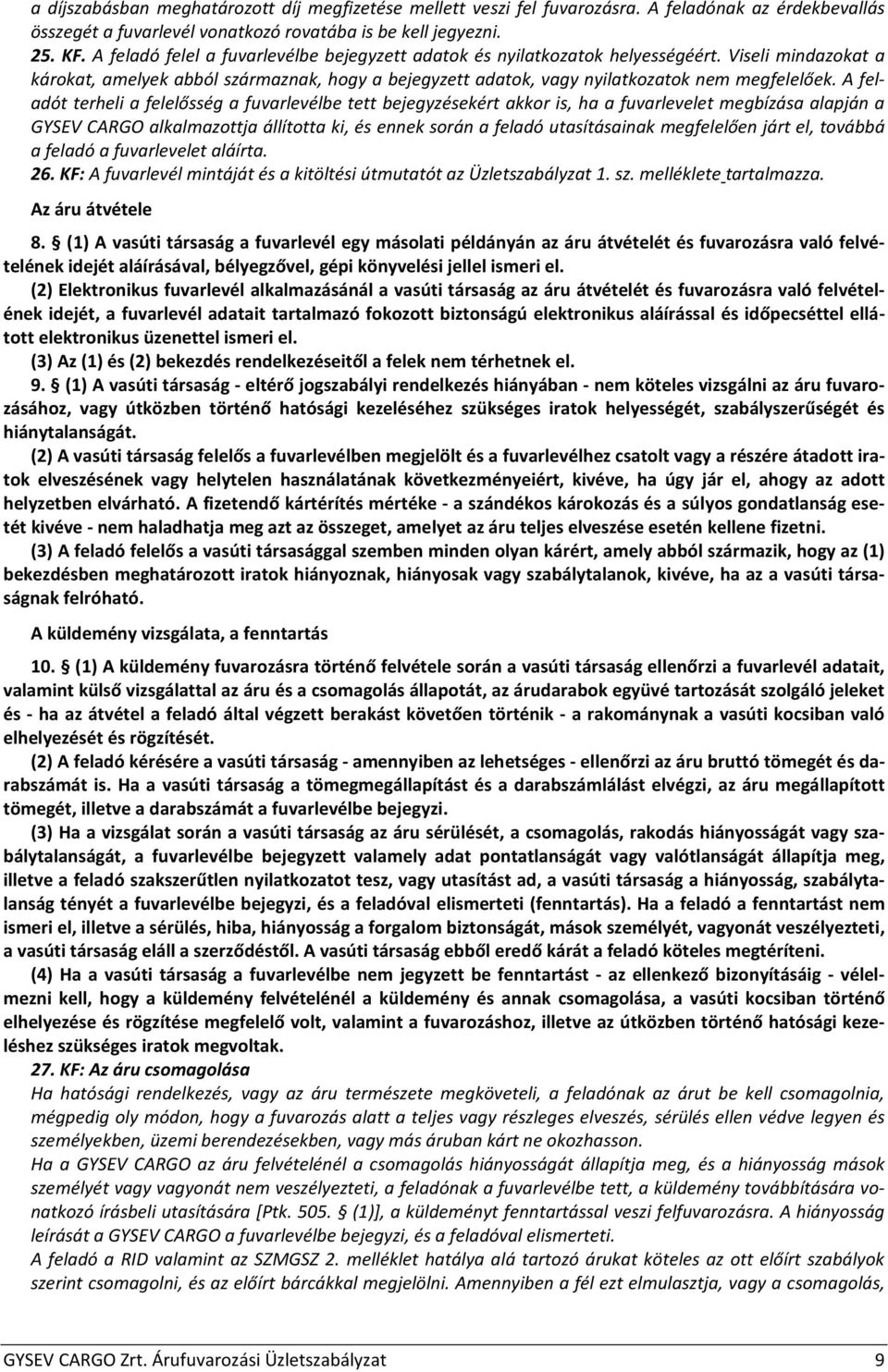 A feladót terheli a felelősség a fuvarlevélbe tett bejegyzésekért akkor is, ha a fuvarlevelet megbízása alapján a GYSEV CARGO alkalmazottja állította ki, és ennek során a feladó utasításainak