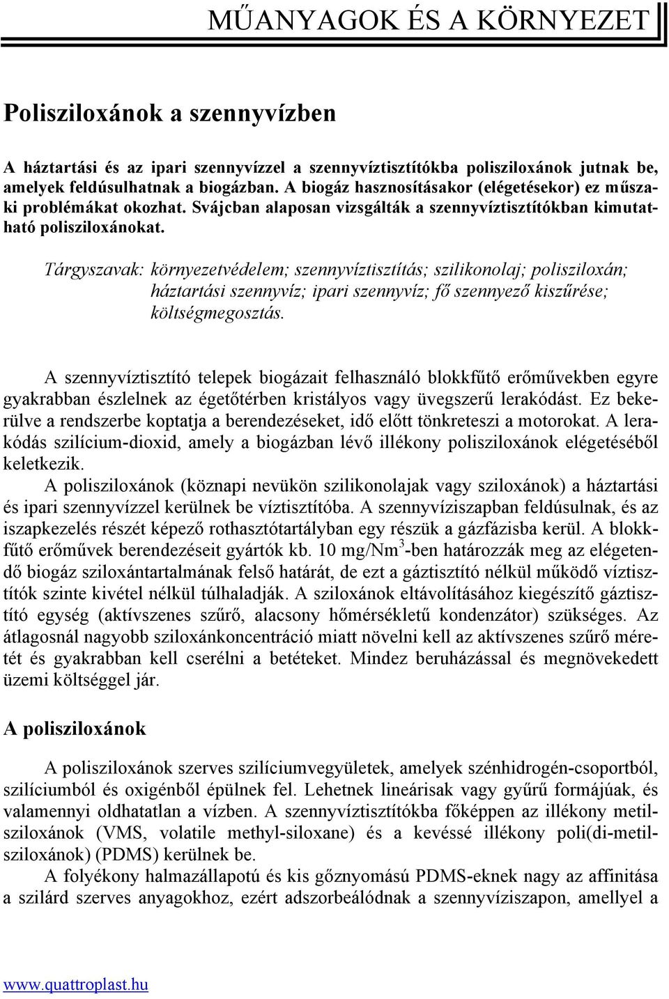 Tárgyszavak: környezetvédelem; szennyvíztisztítás; szilikonolaj; polisziloxán; háztartási szennyvíz; ipari szennyvíz; fő szennyező kiszűrése; költségmegosztás.