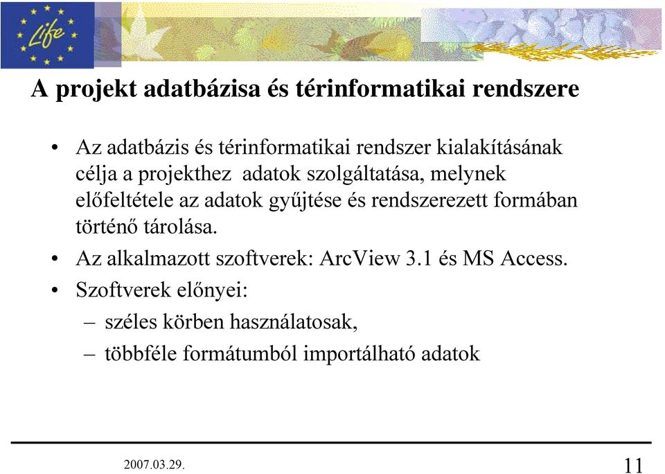 gyűjtése és rendszerezett formában történő tárolása. Az alkalmazott szoftverek: ArcView 3.