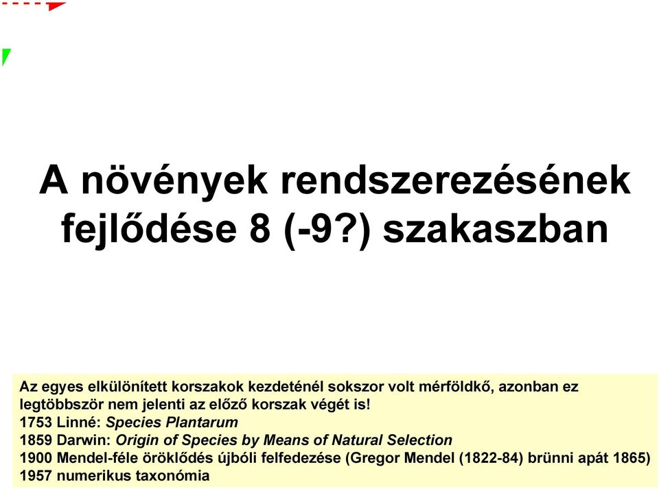legtöbbször nem jelenti az előző korszak végét is!