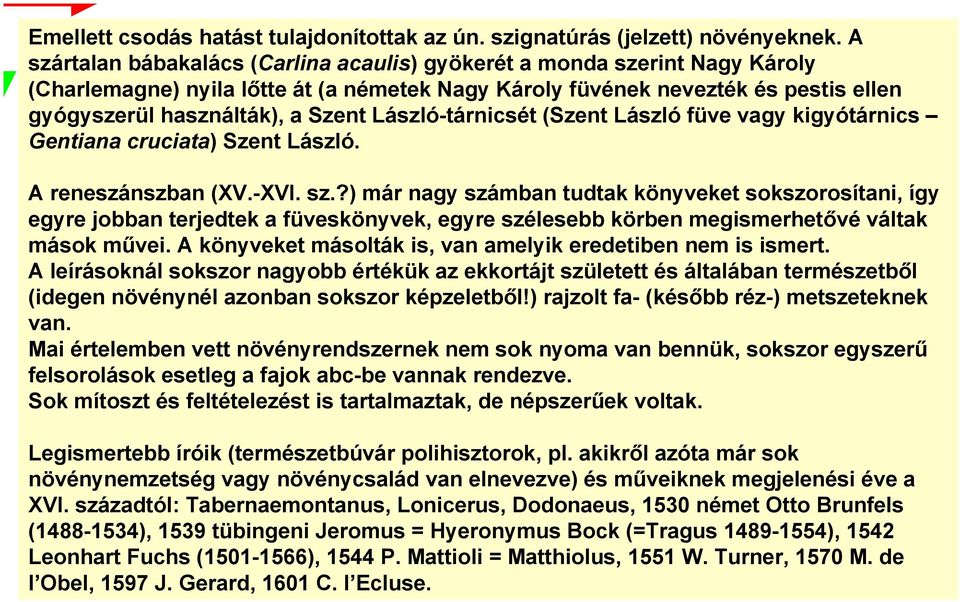 László-tárnicsét (Szent László füve vagy kigyótárnics Gentiana cruciata) Szent László. A reneszánszban (XV.-XVI. sz.