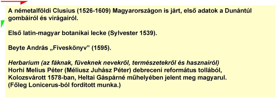 Herbarium (az fáknak, füveknek nevekről, természetekről és hasznairól) Horhi Melius Péter (Méliusz Juhász