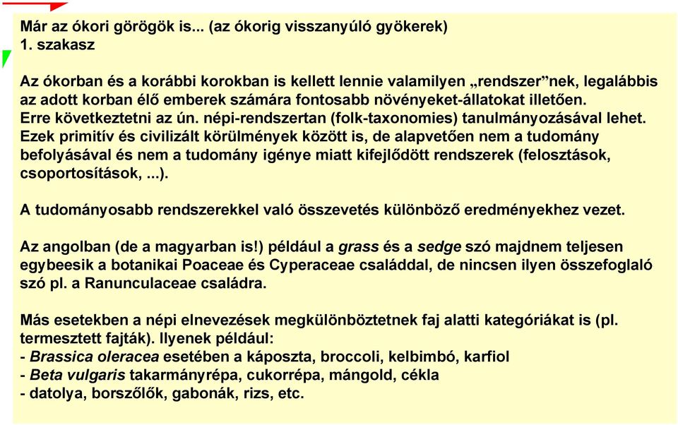népi-rendszertan (folk-taxonomies) tanulmányozásával lehet.
