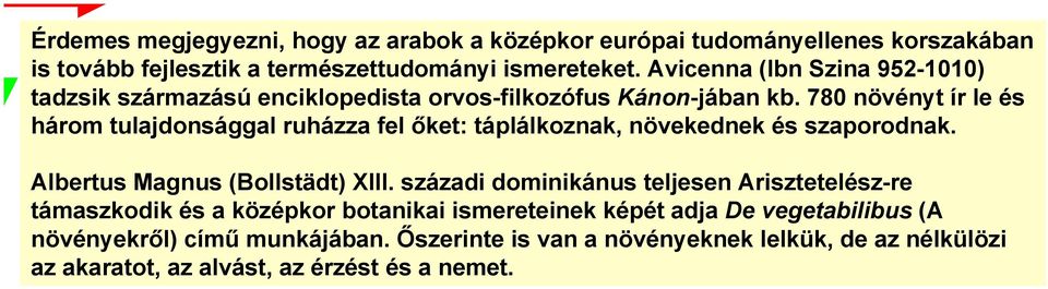 780 növényt ír le és három tulajdonsággal ruházza fel őket: táplálkoznak, növekednek és szaporodnak. Albertus Magnus (Bollstädt) XIII.
