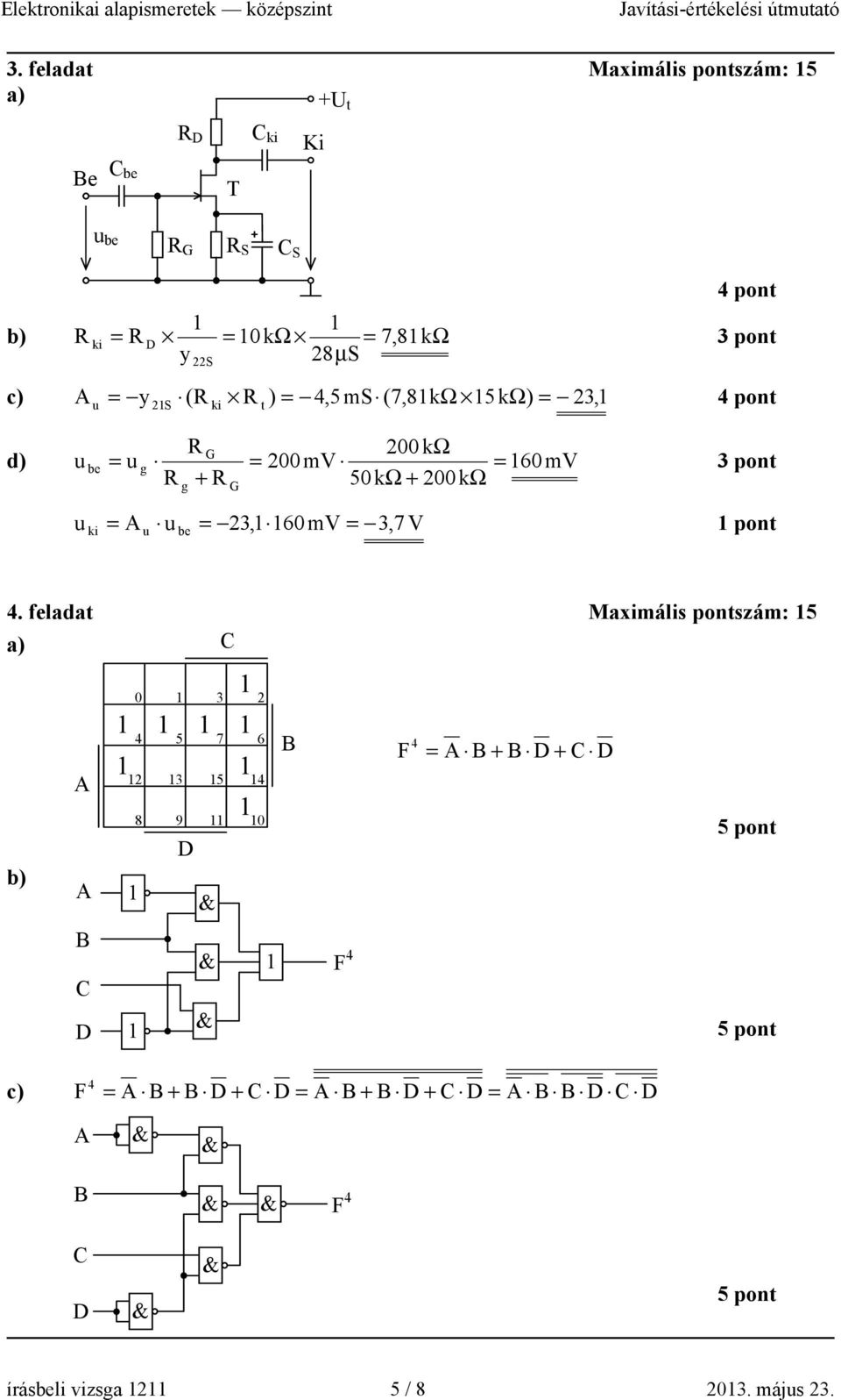 felada Maximális ponszám: 5 a) A b) A B D 0 4 5 7 6 5 4 8 9 0 D B F 4 F 4 A B + B D + D 5