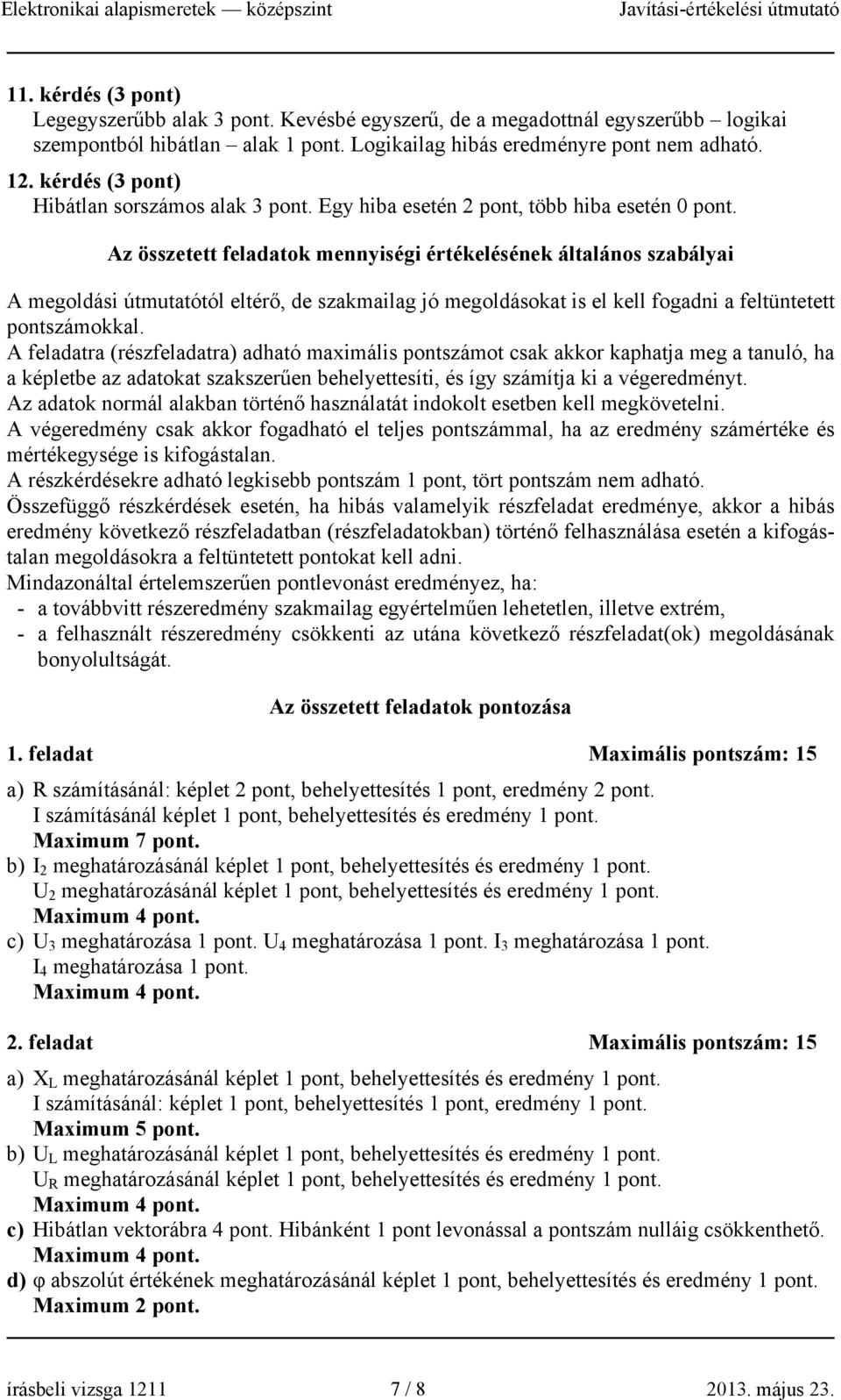 Az összee feladaok mennyiségi érékelésének álalános szabályai A megoldási úmuaóól elérő, de szakmailag jó megoldásoka is el kell fogadni a felünee ponszámokkal.