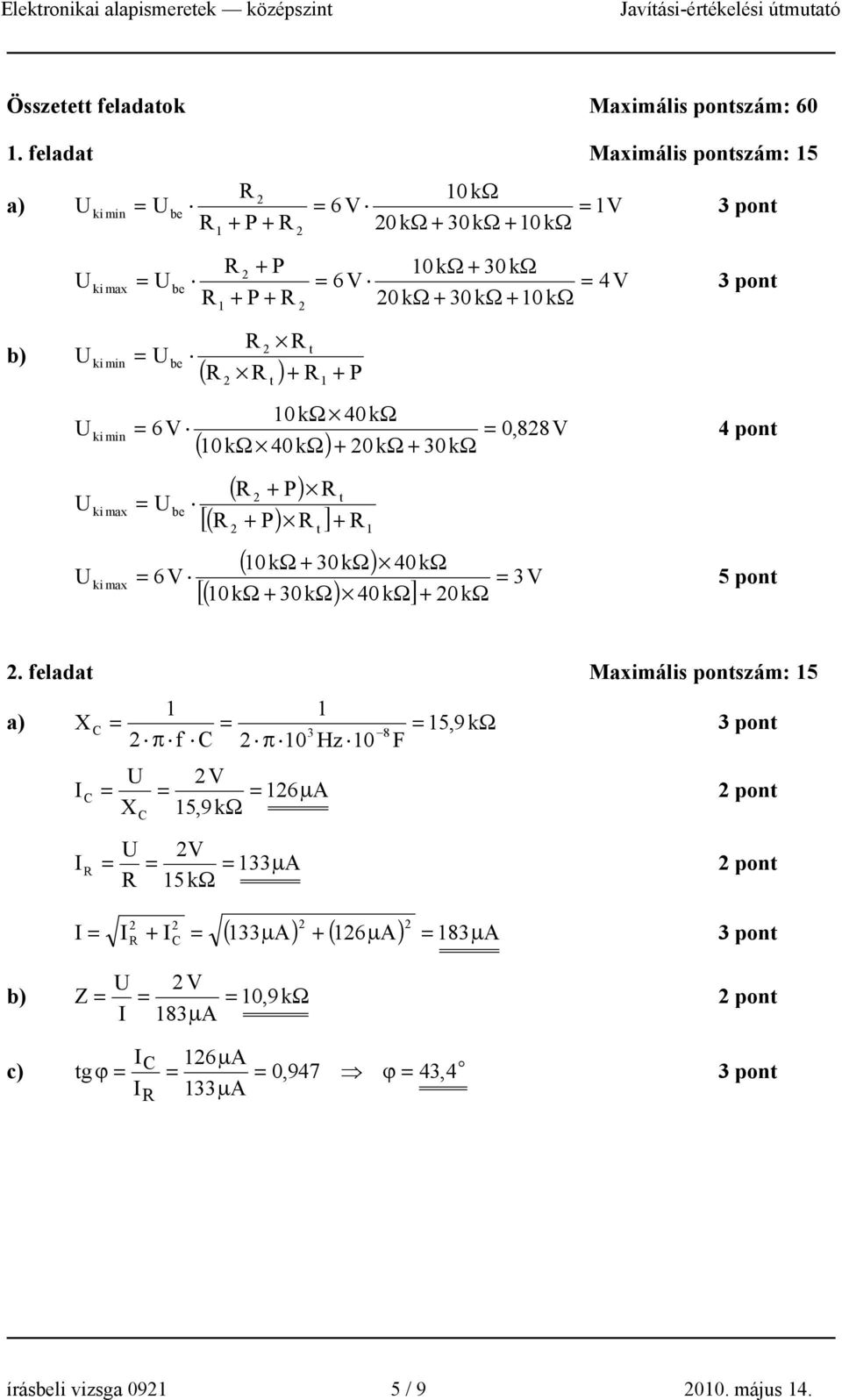 min U ( ) + + P ( 0kΩ 40kΩ) 0kΩ 40kΩ 6V 0,88 V + 0kΩ + 30kΩ U ki min U ki max U ( + P) [( + P) ] + ( 0kΩ + 30kΩ) [( 0kΩ + 30kΩ) 40kΩ] 40kΩ 6V 3V 5