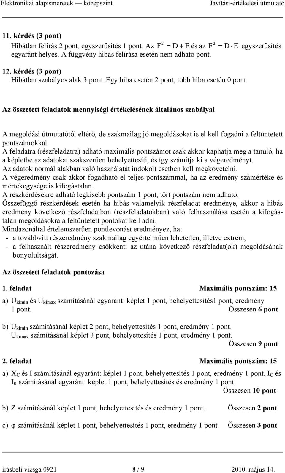 z összee feladaok mennyiségi érékelésének álalános szabályai megoldási úmaóól elérő, de szakmailag jó megoldásoka is el kell fogadni a felünee ponszámokkal.