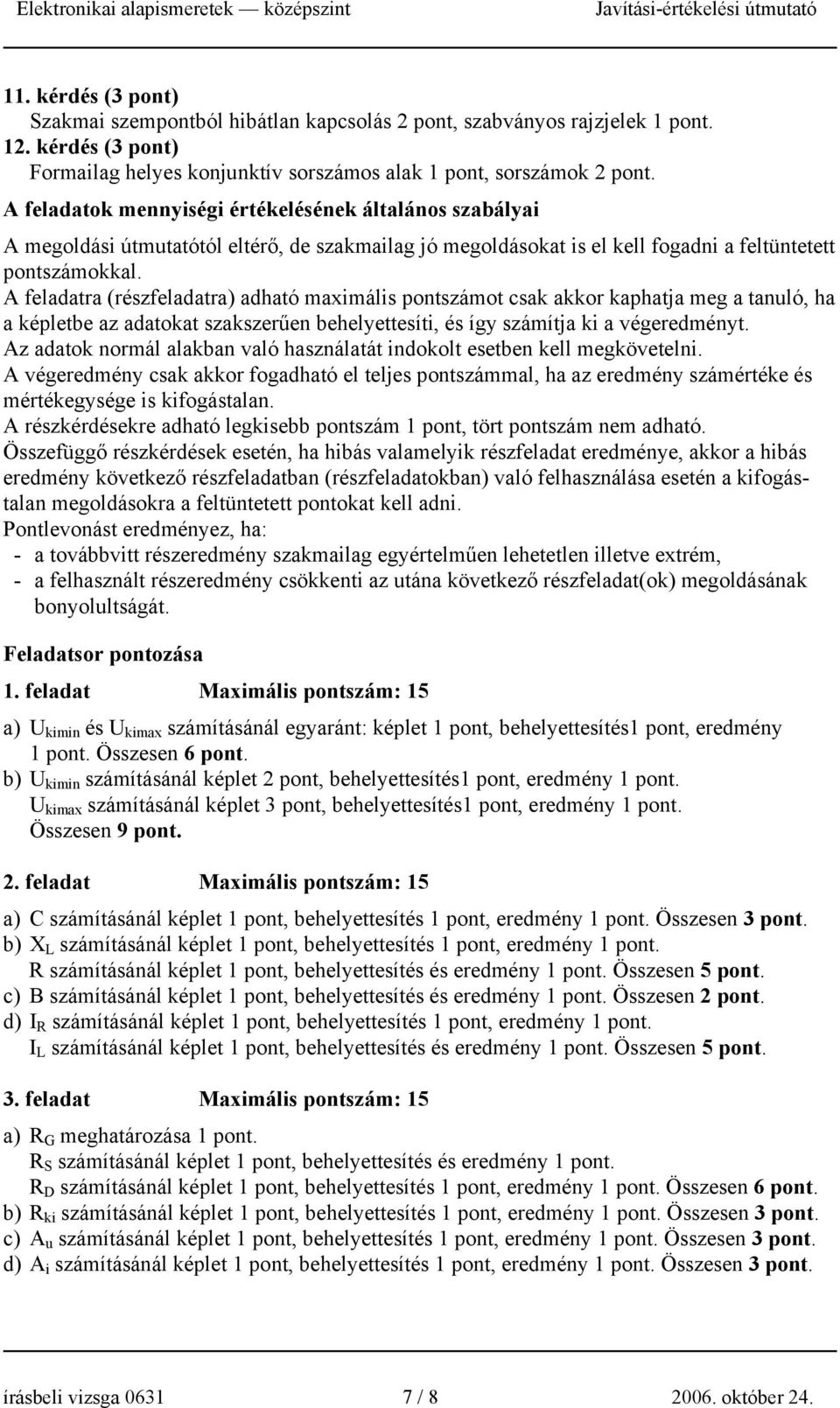 feladaok mennyiségi érékelésének álalános szabályai megoldási úmuaóól elérő, de szakmailag jó megoldásoka is el kell fogadni a felünee ponszámokkal.