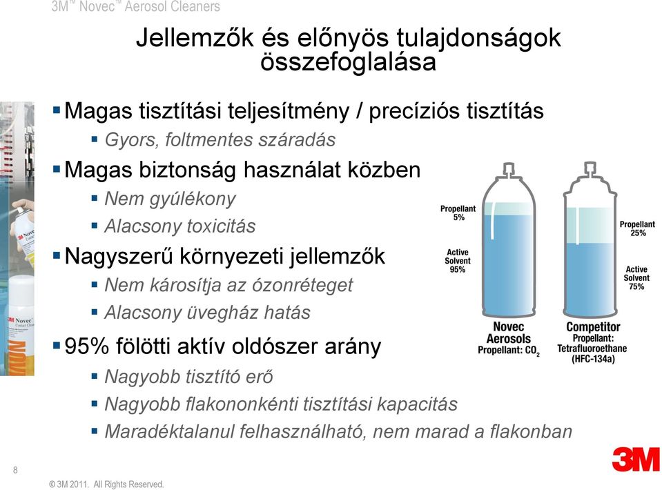 környezeti jellemzők Nem károsítja az ózonréteget Alacsony üvegház hatás 95% fölötti aktív oldószer arány