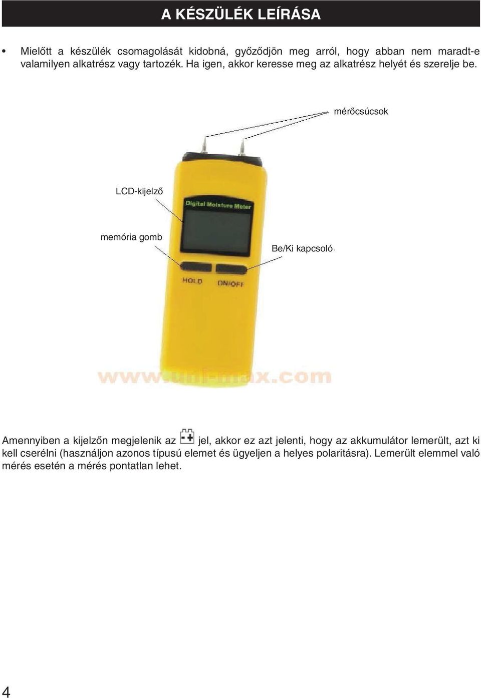 mérőcsúcsok LCD-kijelző memória gomb Be/Ki kapcsoló Amennyiben a kijelzőn megjelenik az jel, akkor ez azt jelenti, hogy az