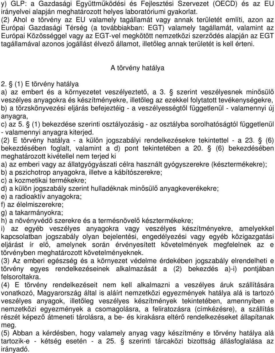megkötött nemzetközi szerzdés alapján az EGT tagállamával azonos jogállást élvez államot, illetleg annak területét is kell érteni. A törvény hatálya 2.