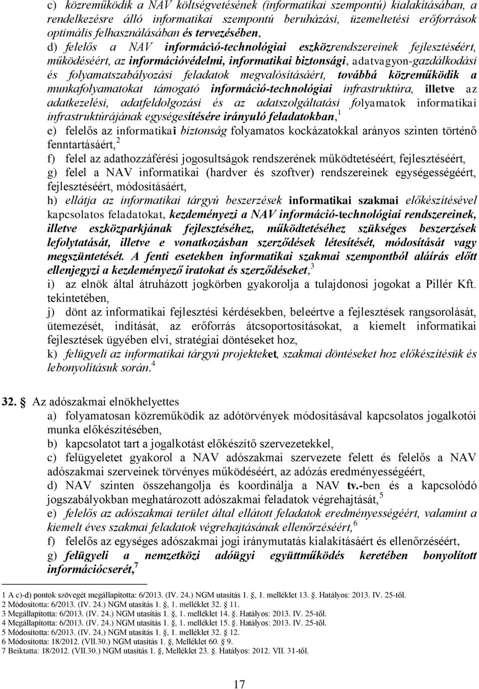 feladatok megvalósításáért, továbbá közreműködik a munkafolyamatokat támogató információ-technológiai infrastruktúra, illetve az adatkezelési, adatfeldolgozási és az adatszolgáltatási folyamatok