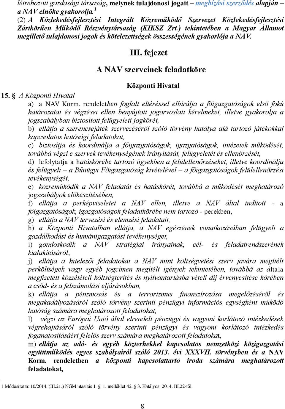 ) tekintetében a Magyar Államot megillető tulajdonosi jogok és kötelezettségek összességének gyakorlója a NAV. III. fejezet A NAV szerveinek feladatköre Központi Hivatal 15.