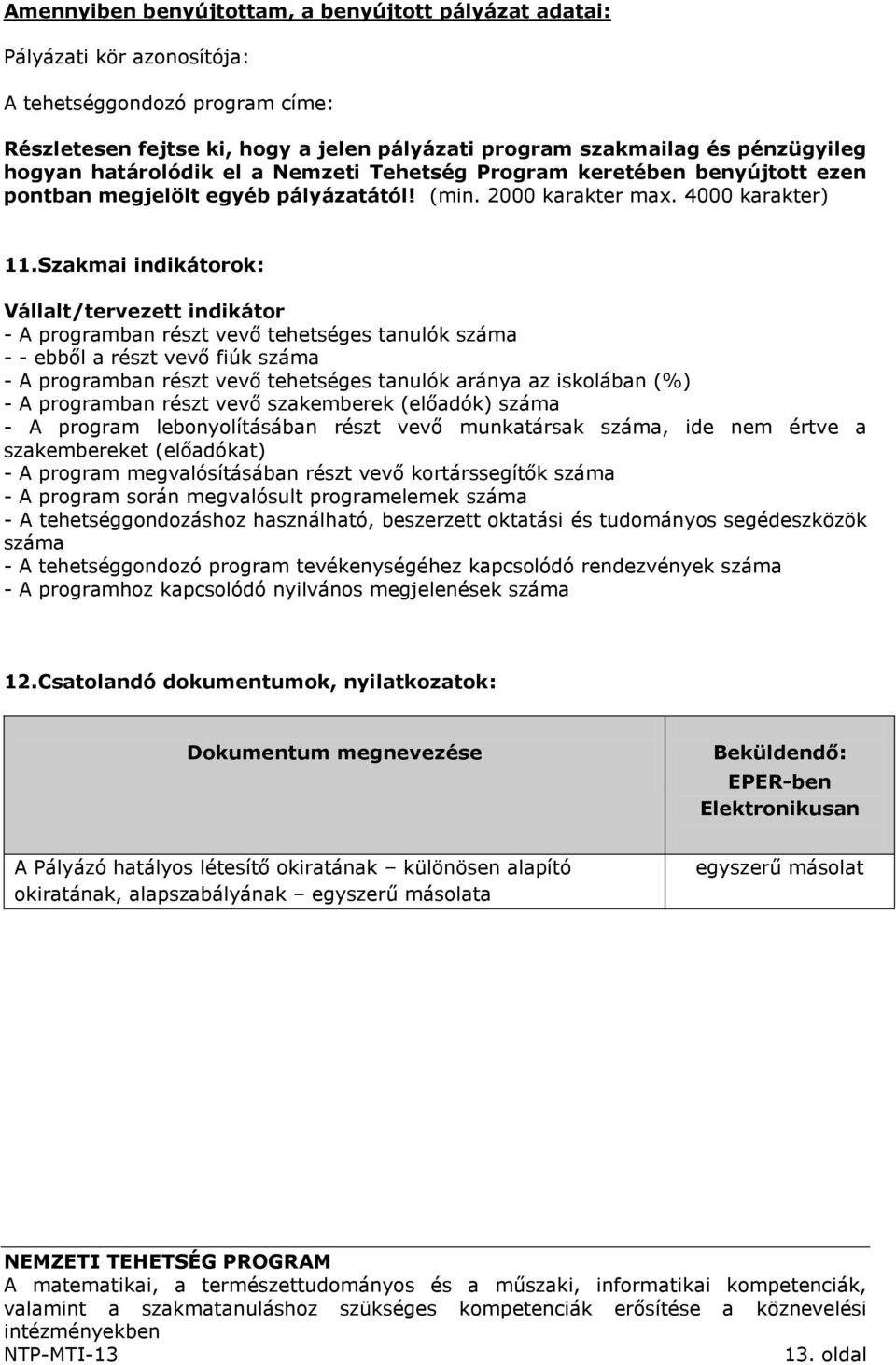 Szakmai indikátorok: Vállalt/tervezett indikátor - A programban részt vevő tehetséges tanulók száma - - ebből a részt vevő fiúk száma - A programban részt vevő tehetséges tanulók aránya az iskolában