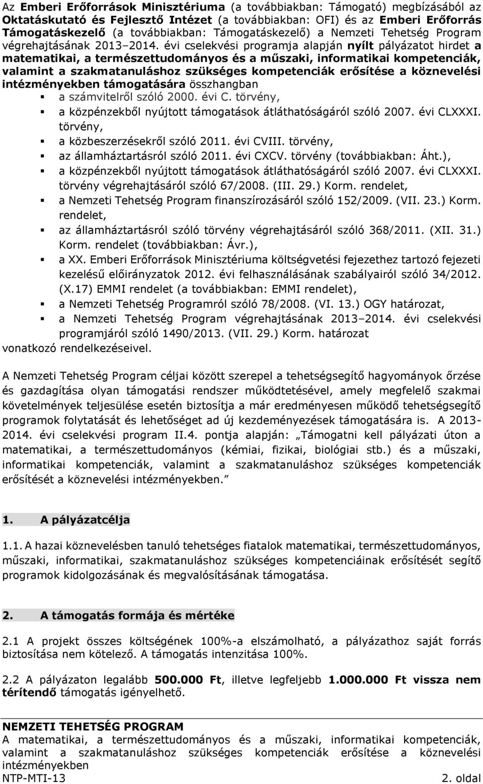 évi cselekvési programja alapján nyílt pályázatot hirdet a matematikai, a természettudományos és a műszaki, informatikai kompetenciák, támogatására összhangban a számvitelről szóló 2000. évi C.