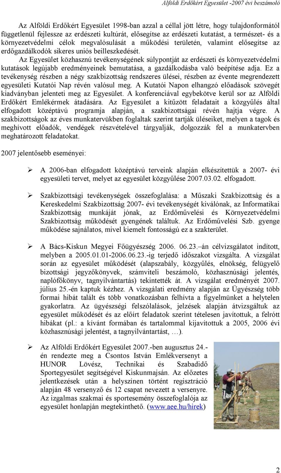 Az Egyesület közhasznú tevékenységének súlypontját az erdészeti és környezetvédelmi kutatások legújabb eredményeinek bemutatása, a gazdálkodásba való beépítése adja.